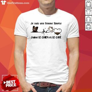 Je Suis Une Femme Simple J'aimé Le Chien Et Le Café Shirt