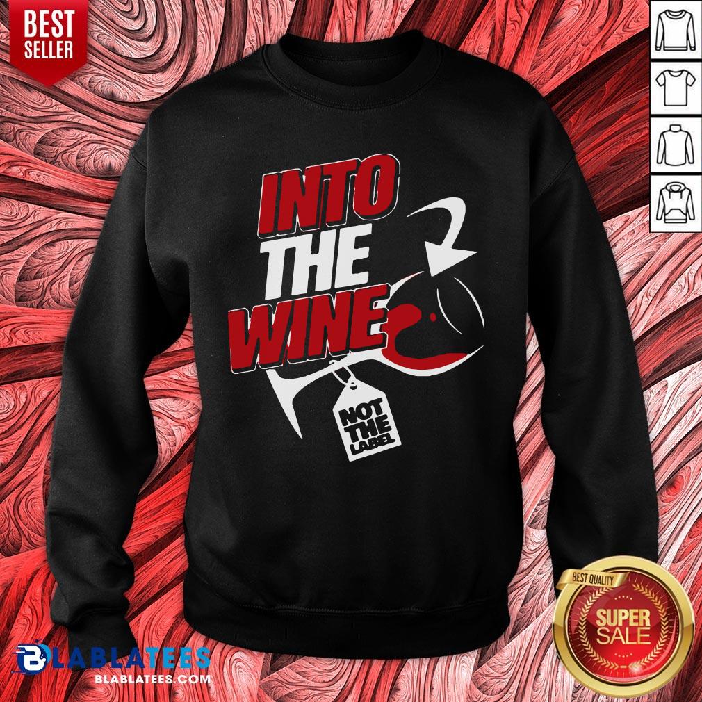 Premium Into The Wine Not The Label Shirt