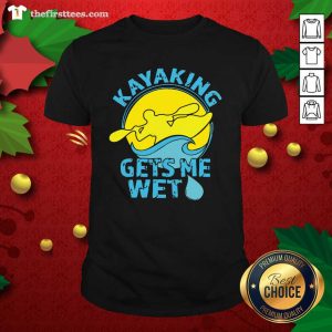 Colorful Kayaking Gets Me Wet Shirt