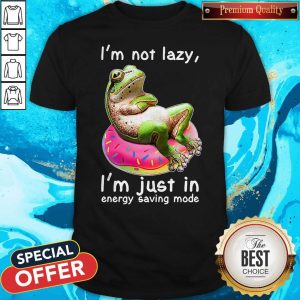 Top Frog I’m Not Lazy I’m Just In Energy Saving Mode Shirt