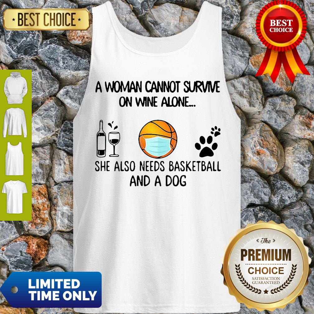 A Woman Cannot Survive On Wine Alone She Also Needs Basketball And A Dog Shirt