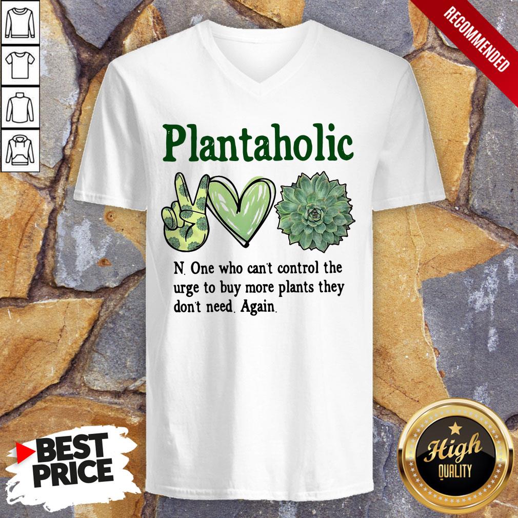plantoholic-n-one-who-cant-control-the-urge-to-buy-more-plants-they-dont-need-again-v-neck.jpg
