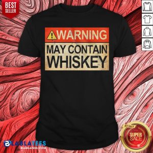 Good Warning May Contain Whiskey Shirt