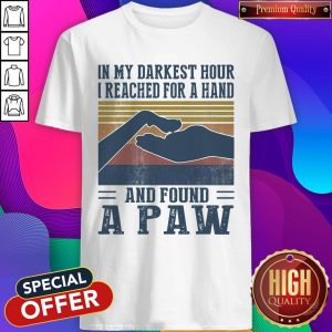 In My Darkest Hour I Reached For A Hand And Found A Paw Vintage Shirt