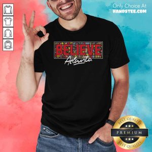 Believe Atlanta Basketball Shirt