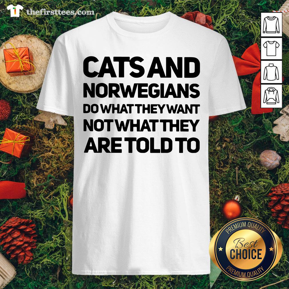 Top Cats And Norwegians Do What They Want Not What They Are Told To Shirt