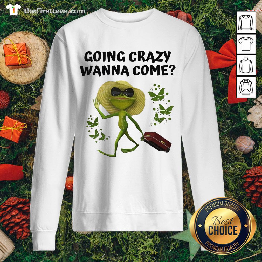 Funny Going Crazy Wanna Come Frog Butterflies Shirt