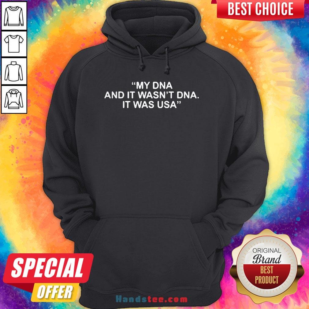 Funny My DNA And It Wasn't DNA It Was USA Shirt