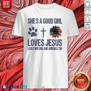 Cute She's A Good Girl Loves Jesus Loves Her Dog And America Too Shirt