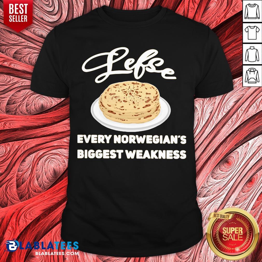 Top Lefse Every Norwegian’s Biggest Weakness Shirt