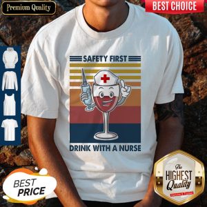 Safety First Drink With A Nurse Wine Vintage Shirt