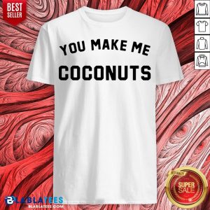 Hot Nicole Franzel You Make Me Coconuts Shirt