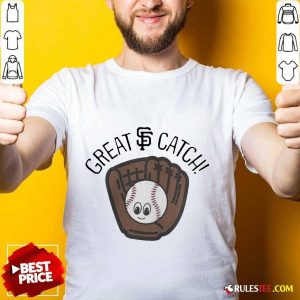 Perfect San Francisco Giants Toddler Great Catch Shirt