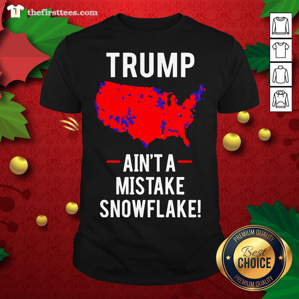 Original Trump Ain’t A Mistake Snowflake Shirt