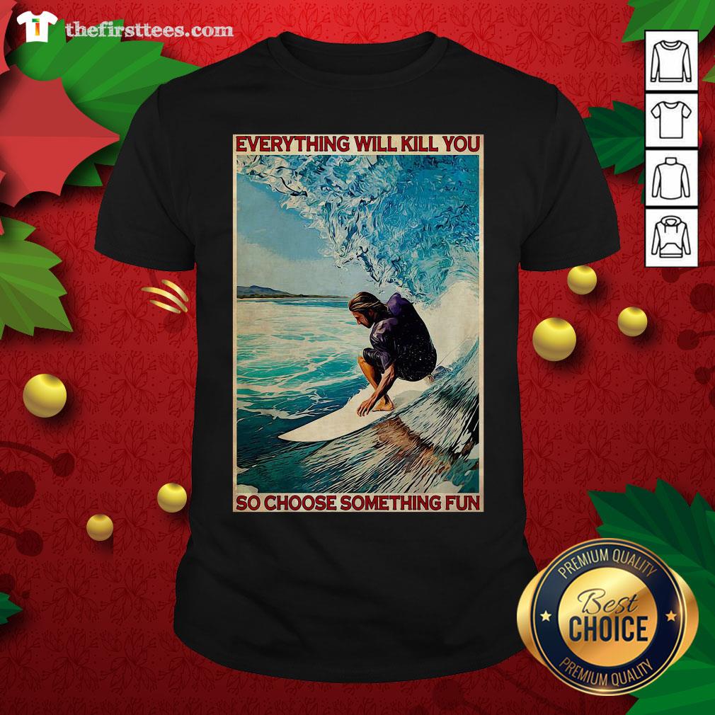 Cute Jesus Surfing Everything Will Kill You So Choose Something Fun Shirt
