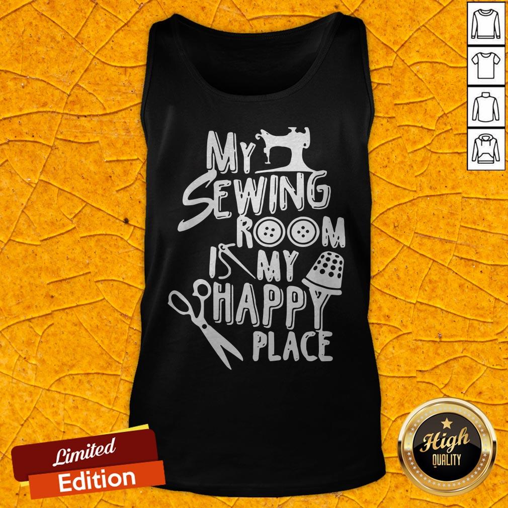 Good My Sewing Room Is My Happy Place Shirt