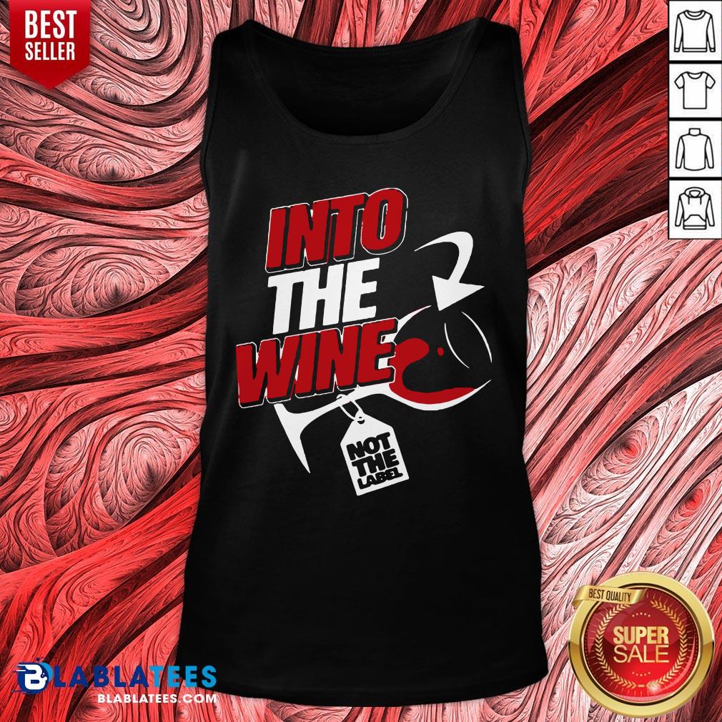 Premium Into The Wine Not The Label Shirt