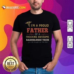Top I'm A Proud Father Of A Freaking Awesome Radiologic Tech Shirt