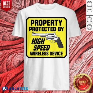 Original Property Protected By High Speed Wireless Device Gun Shirt