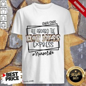 Happy Choo Choo All Aboard The Hot Mess Express Nurse Life Shirt