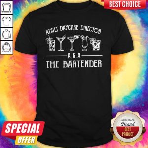 Top Adult Daycare Director Aka The Bartender Shirt