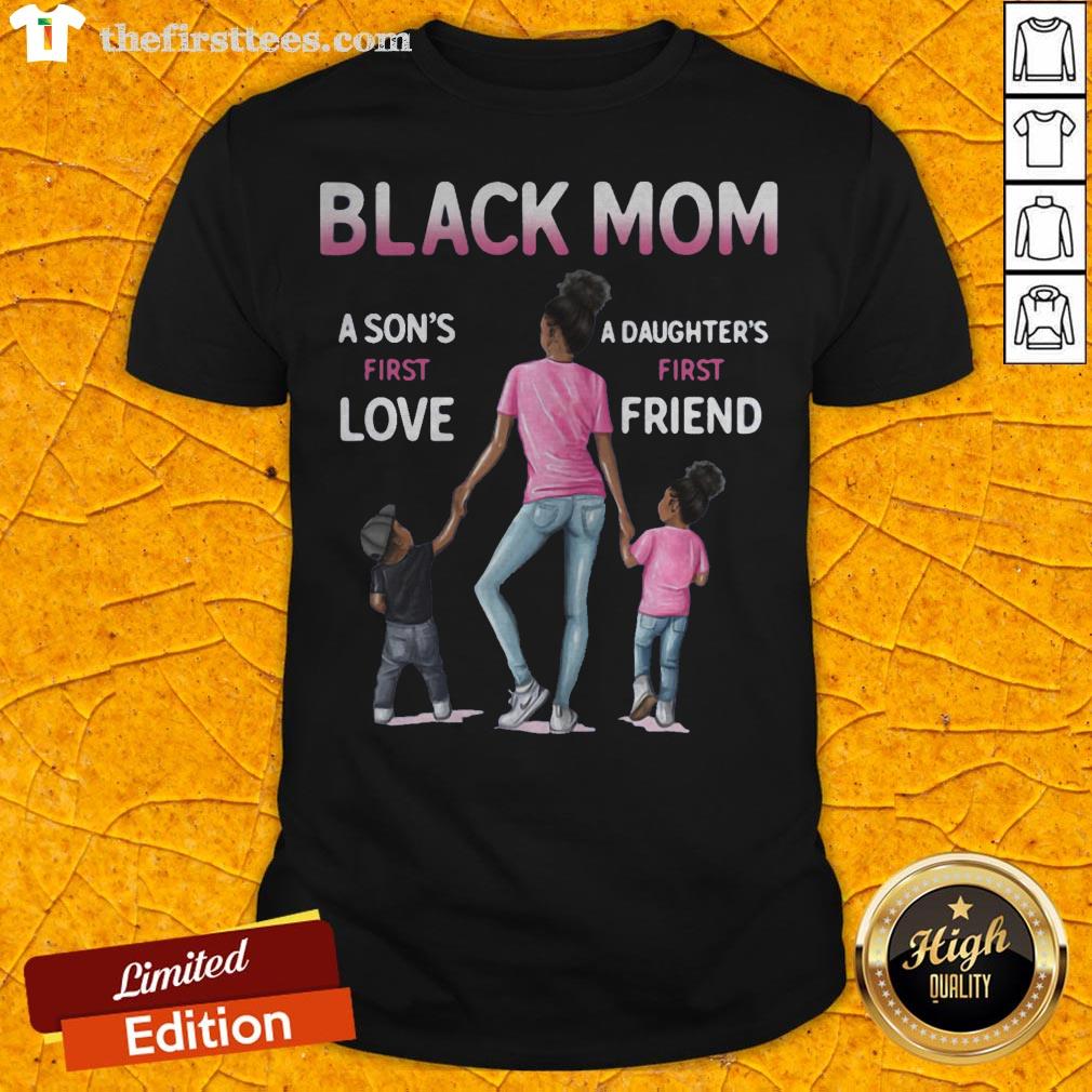 Black Mom A Son's First Love A Daughter's First Friend Shirt