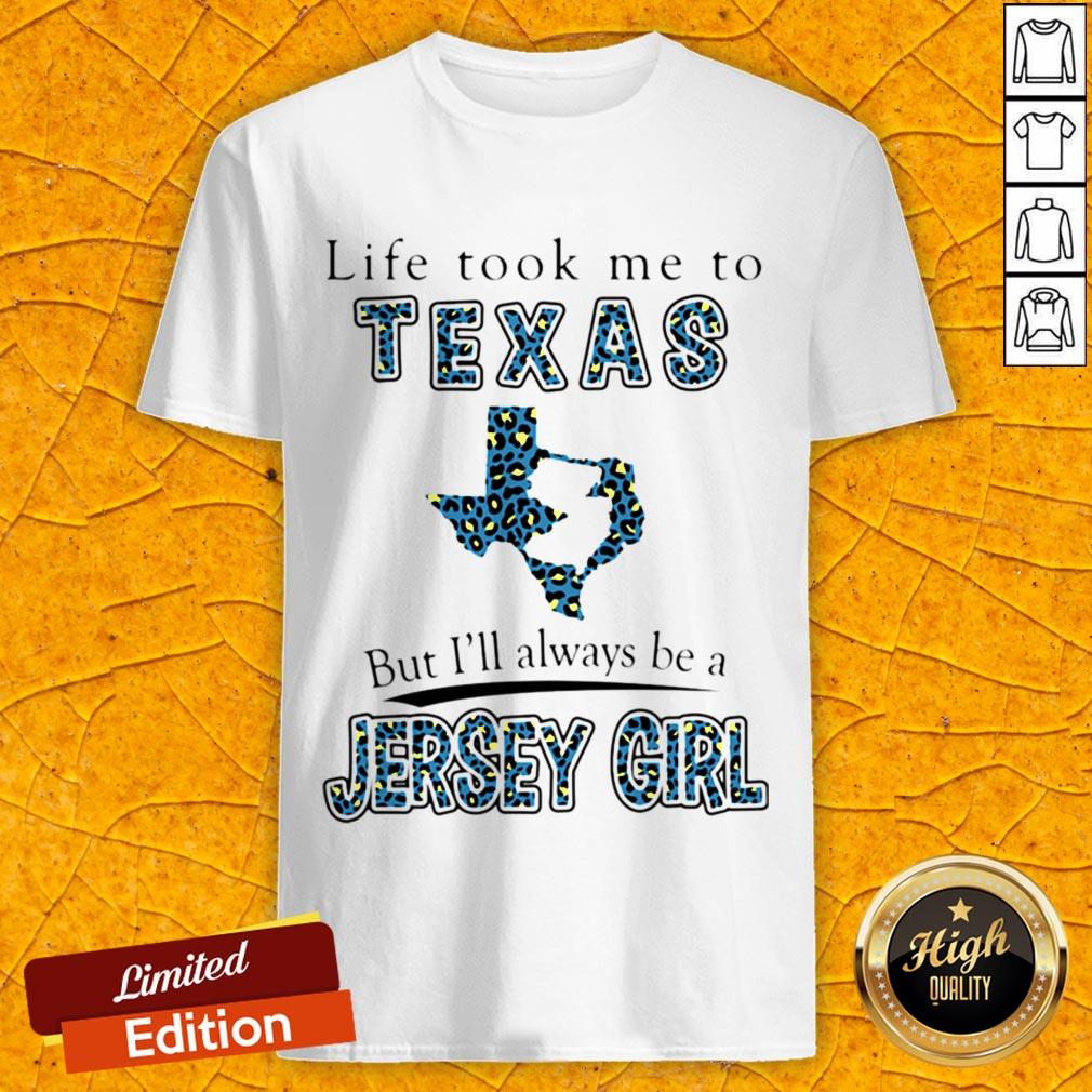Life Took Me To Texas But Ill Always Be A Jersey Girl Map Shirt