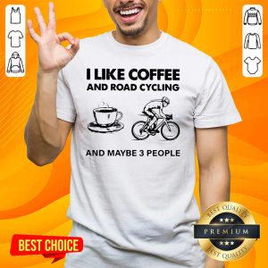 Victimised I Like Coffee And Road Cycling And Maybe 3 People Shirt