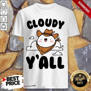Best Cloudy Yall Shirt