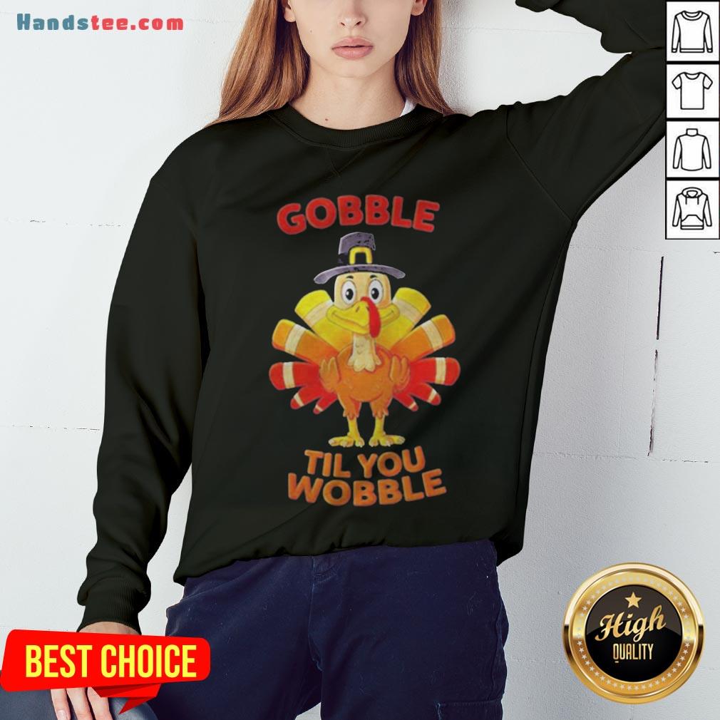 Thanksgiving Turkey Gobble Til You Wobble Shirt