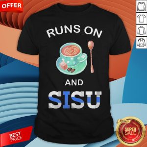 Coffee Runs On And Sisu Shirt