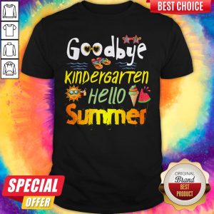 Premium Goodbye Kingdergarten Hello Summer Shirt