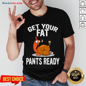 Top Get Your Fat Pants Ready Shirt