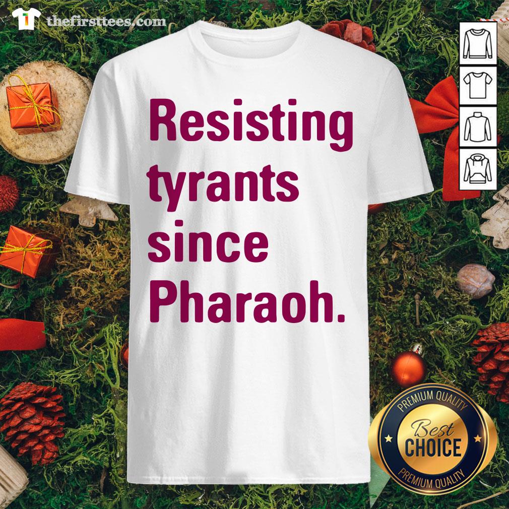 Grateful Resisting Tyrants Since Pharaoh Shirt