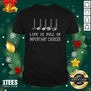 Funny Life Is Full Of Important Choices Golf Shirt