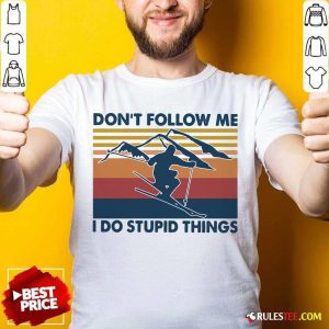 Original Skiing Dont Follow Me I Do Stupid Things Vintage Shirt