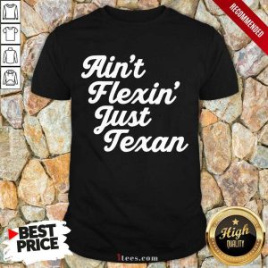 Positive Aint Flexin Just Texan 2021 Shirt