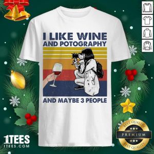 Official I Like Wine And Potography And Maybe People Vintage Shirt