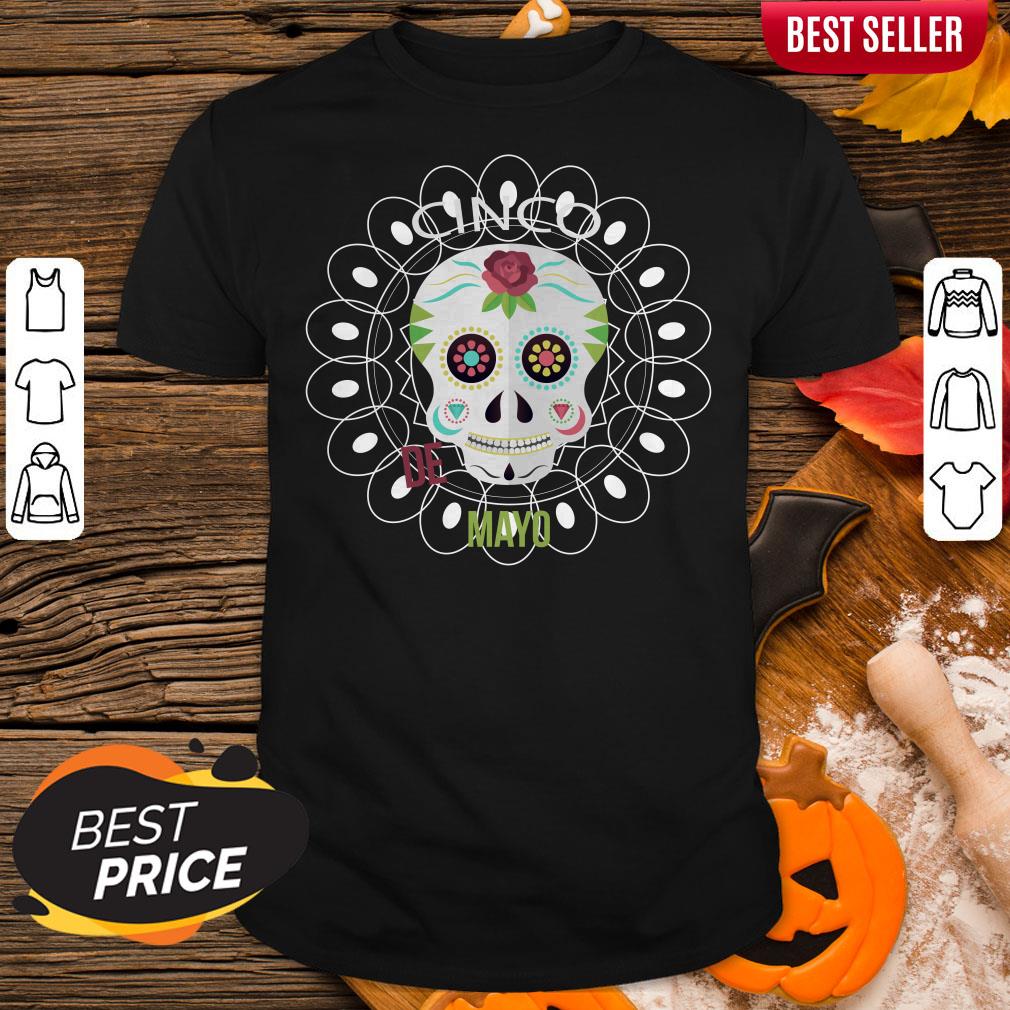 Cin Co De Mayo Day Dead Sugar Skull Shirt