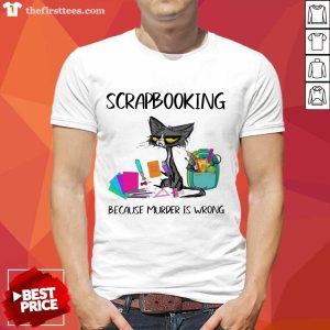 Pretty Scrapbooking Because Murder Is Wrong Old Cat Shirt