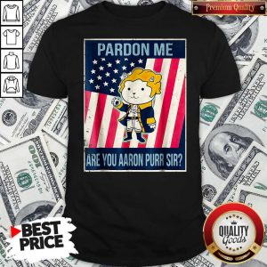 Official Pardon Me Are You Arron Pur Sir Shirt