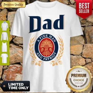 Dad A Fine Man And Patriot Miller Lite Fathers Day Shirt