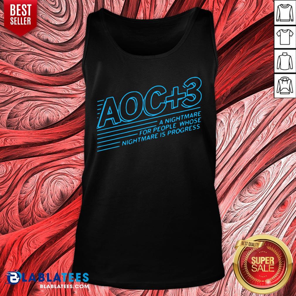 Official AOC +3 A Nightmare For People Whose Nightmare Is Progress Shirt