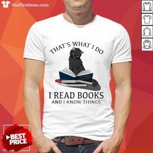 Funny That’s What I Do I Read Books And I Knows Things Cat Shirt