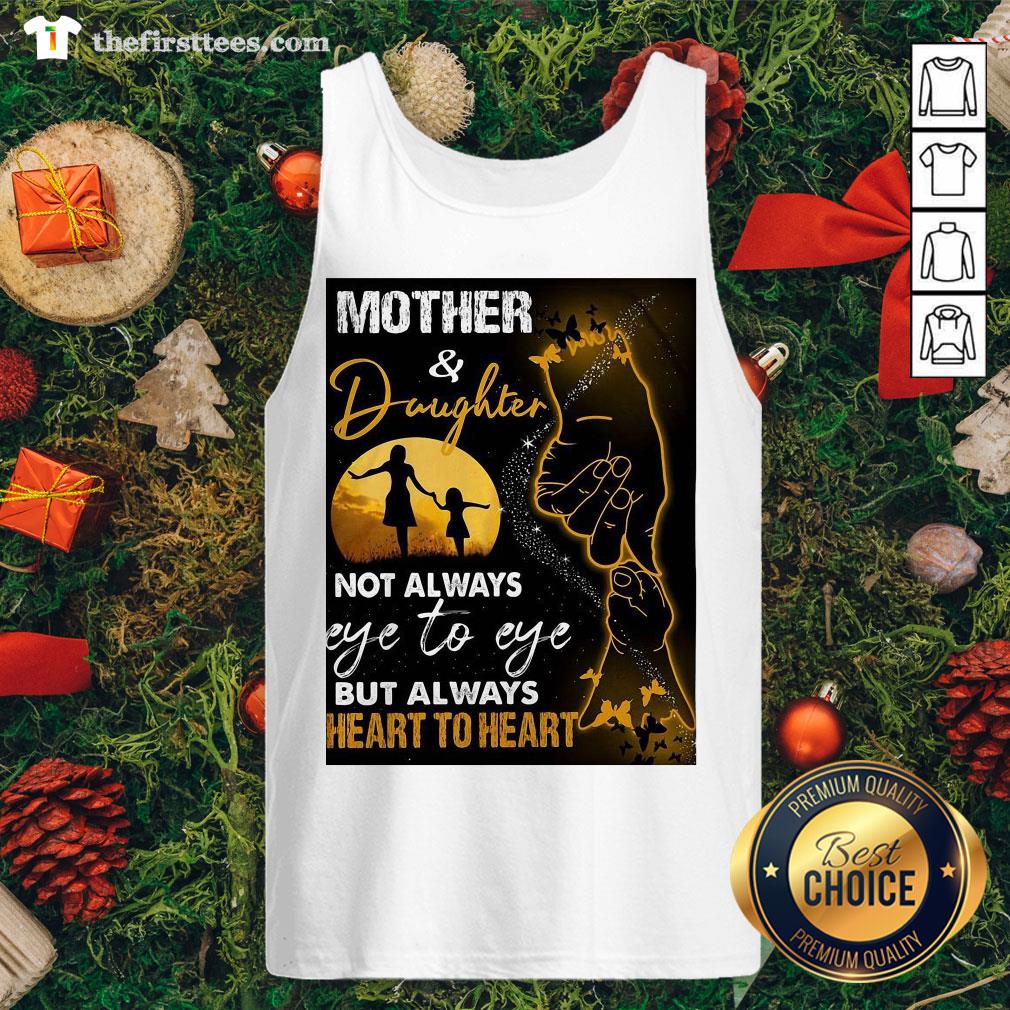 Hot Mother And Daughter Not Always Eye To Eye But Always Heart To Heart Shirt