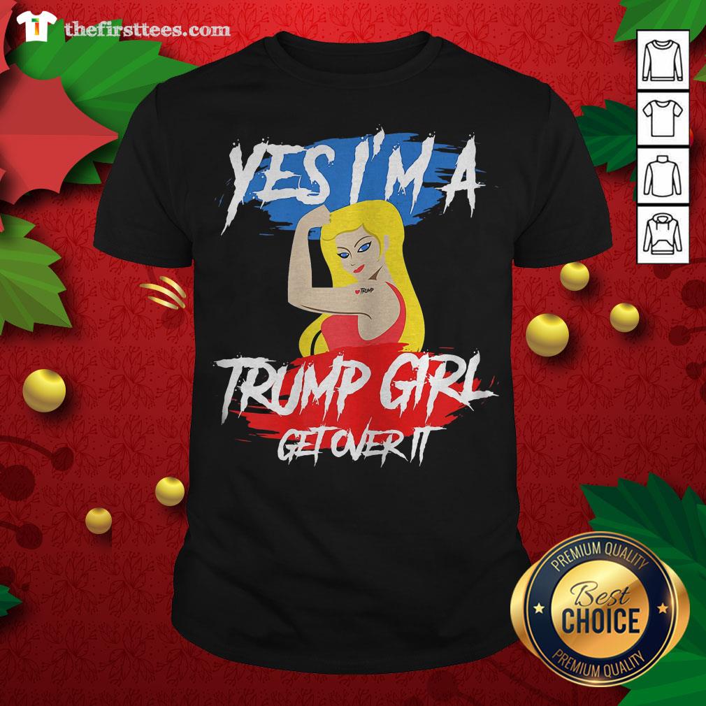 Original Yes I’m A Trump Girl Get Over It 2020 Shirt
