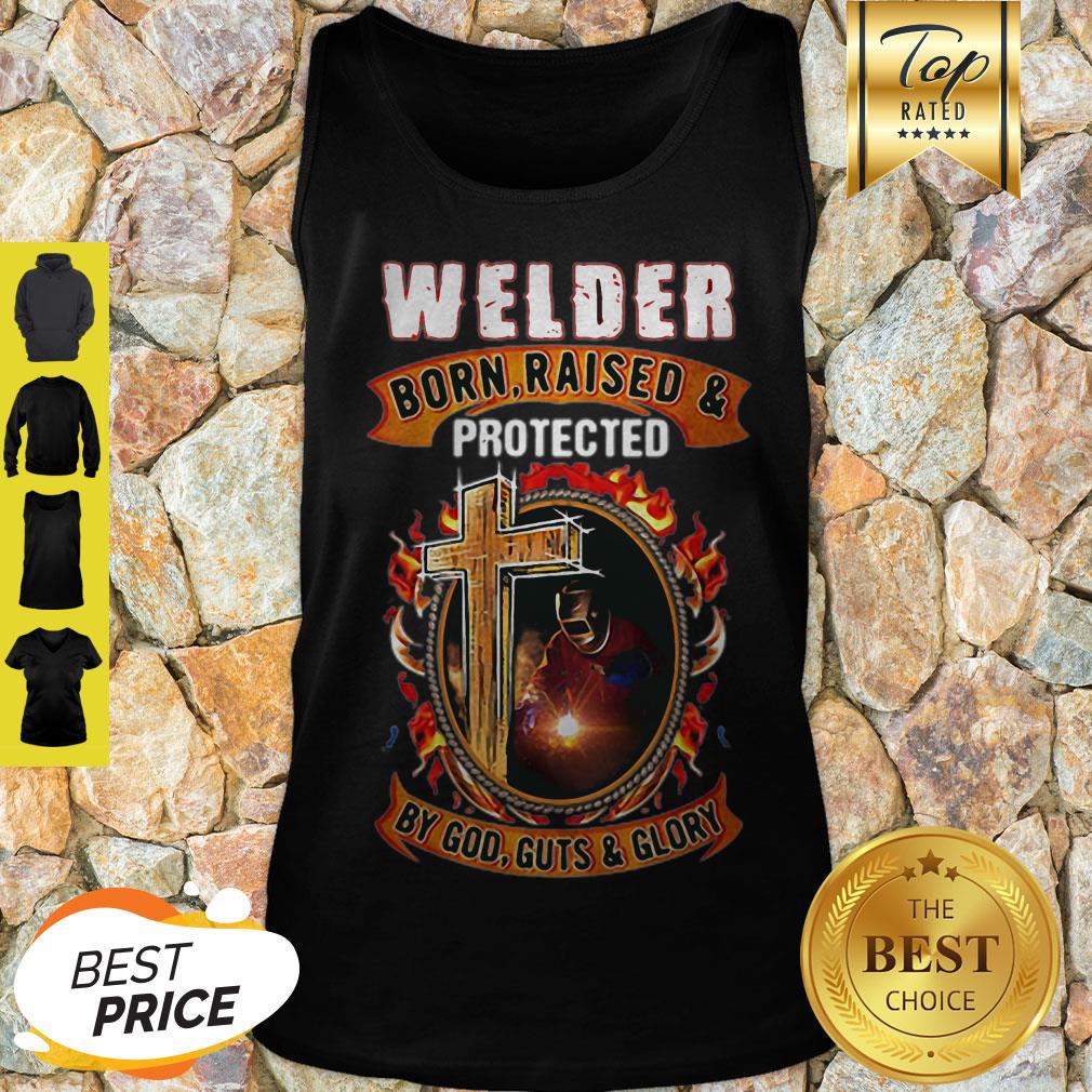 Welder Born Raised And Protected By God Guts & Glory Shirt