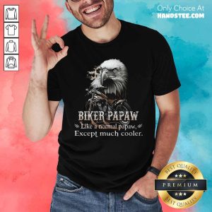 Biker Pawpaw Much Cooler Eagle Shirt