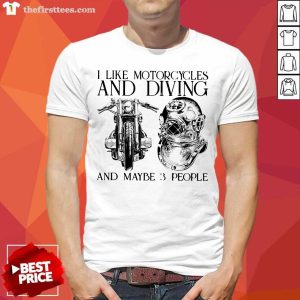 I Like Motorcycles And Diving And Maybe 3 People Shirt