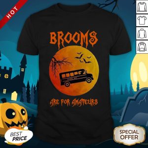 Nice School Bus Brooms Are For Amateurs Halloween Shirt
